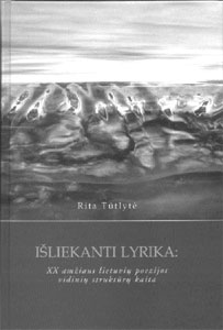 Rita T�tlyt�. I�LIEKANTI LYRIKA: XX AM�IAUS LIETUVI� POEZIJOS VIDINI� STRUKT�R� KAITA.
