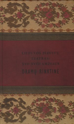„Lietuvos jėzuitų teatras: XVI–XVIII amžiaus dramų rinktinė“