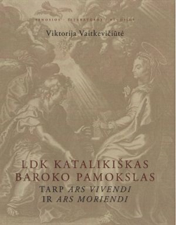 Viktorija Vaitkevičiūtė „LDK katalikiškas Baroko pamokslas tarp ars vivendi ir ars moriendi“