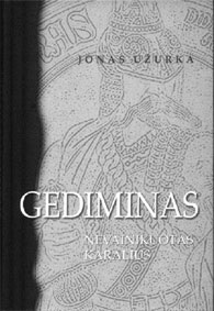 Jonas U�urka. GEDIMINAS - NEVAINIKUOTAS KARALIUS.